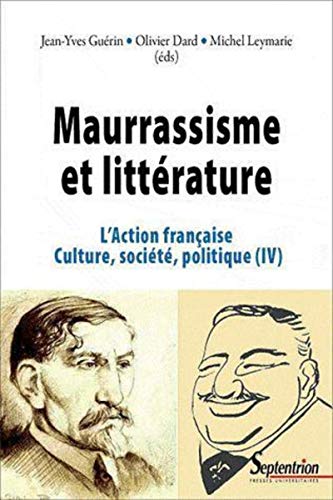 Beispielbild fr Maurrassisme et littrature: L''Action franaise. Culture, socit, politique (IV) zum Verkauf von Gallix