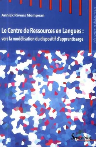 Beispielbild fr Le Centre de Ressources en Langues : vers la modlisation du dispositif d'apprentissage zum Verkauf von Revaluation Books