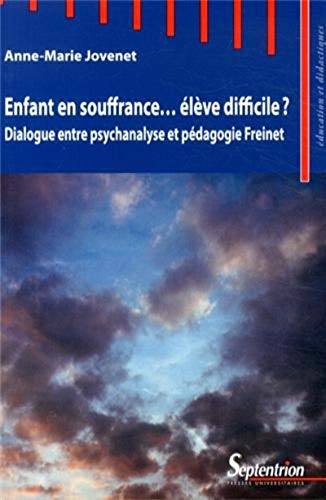 Imagen de archivo de Enfant en souffrance. lve difficile ?: Dialogue entre psychanalyse et pdagogie Freinet a la venta por Ammareal