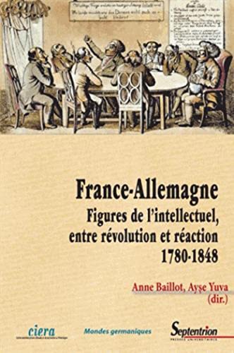 9782757406755: France-Allemagne: Figures de l'intellectuel, entre rvolution et raction (1780-1848)