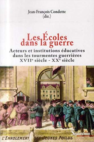 Beispielbild fr Les Ecoles dans la guerre: Acteurs et institutions educatives dans les tourmentes guerrieres (XVIIe-XXe siecles) zum Verkauf von J. HOOD, BOOKSELLERS,    ABAA/ILAB