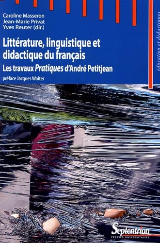 9782757407844: Littrature, linguistique et didactique du franais: Les travaux Pratiques d''Andr Petitjean