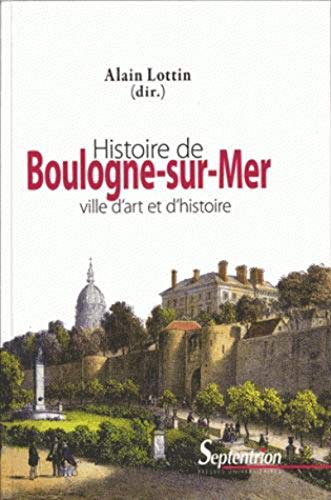 9782757407912: Histoire de Boulogne-sur-Mer ville d'art et d'histoire: VILLE D''ART ET D''HISTOIRE