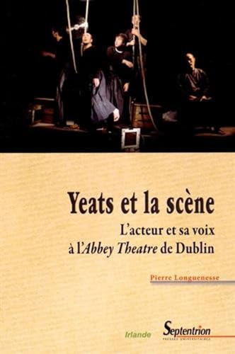 Beispielbild fr Yeats et la scne: L''acteur et sa voix  l''Abbey Theatre de Dublin Longuenesse, Pierre zum Verkauf von BIBLIO-NET