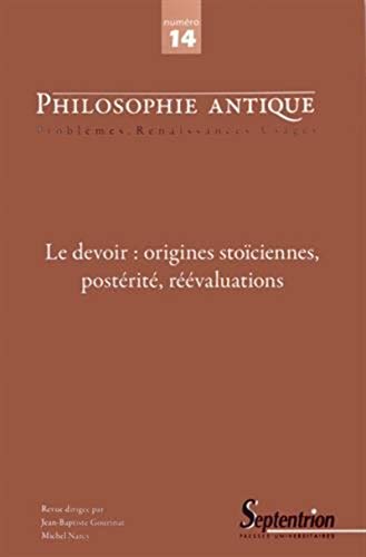 Stock image for PHILOSOPHIE ANTIQUE N 14 - LE DEVOIR : ORIGINES STOICIENNES, POSTERITE, REEVALU for sale by WorldofBooks