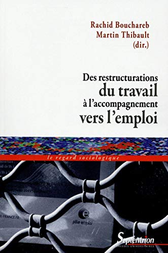 Stock image for Des restructurations du travail  l''accompagnement vers l''emploi [Broch] Thibault, Martin et Bouchareb, Rachid for sale by BIBLIO-NET