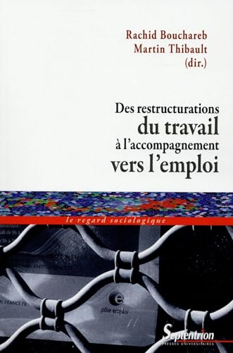 Stock image for Des restructurations du travail  l''accompagnement vers l''emploi [Broch] Thibault, Martin et Bouchareb, Rachid for sale by BIBLIO-NET