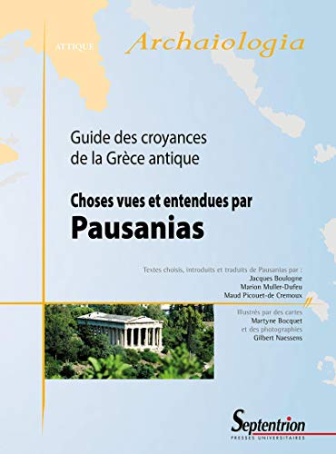 Imagen de archivo de Choses vues et entendues par Pausanias guide des croyances de la Grce antique: GUIDE DES CROYANCES DE LA GRECE ANTIQUE a la venta por Gallix