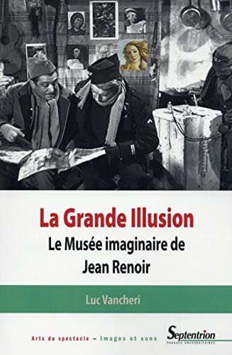 9782757411193: La Grande illusion: Le Muse imaginaire de Jean Renoir : essai d'iconologie politique (Arts du spectacle)