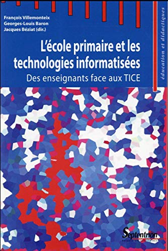 Imagen de archivo de L'cole primaire et les technologies informatises : Des enseignants face aux TICE a la venta por medimops
