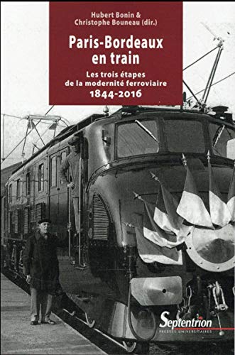 Imagen de archivo de Paris-Bordeaux en train : Les trois tapes de la modernit ferroviaire (1844-2016) a la venta por deric