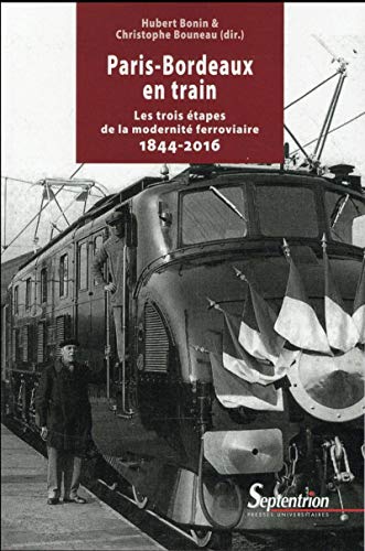 Stock image for Paris-Bordeaux en train : Les trois tapes de la modernit ferroviaire (1844-2016) for sale by deric