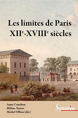 Beispielbild fr LES LIMITES DE PARIS XII XVIIIE SIECLES [Broch] Archives nationales; Conchon, Anne; Universit Panthon-Sorbonne; Ollion, Michel et Noizet, Hlne zum Verkauf von BIBLIO-NET