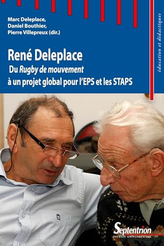 René Deleplace: Du Rugby de mouvement à un projet global pour l'EPS et les STAPS - Villepreux, Pierre, Bouthier, Daniel