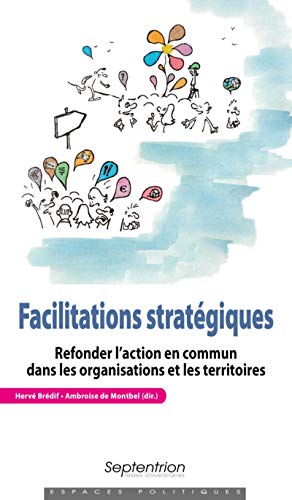 Stock image for Facilitations stratgiques: Refonder l'action en commun dans les organisations et les territoires for sale by medimops