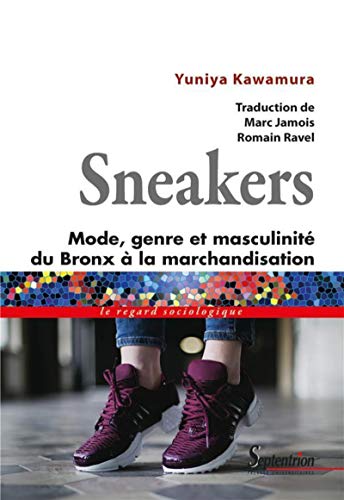 Beispielbild fr Sneakers: Mode, genre et masculinit, du Bronx  la marchandisation zum Verkauf von Gallix