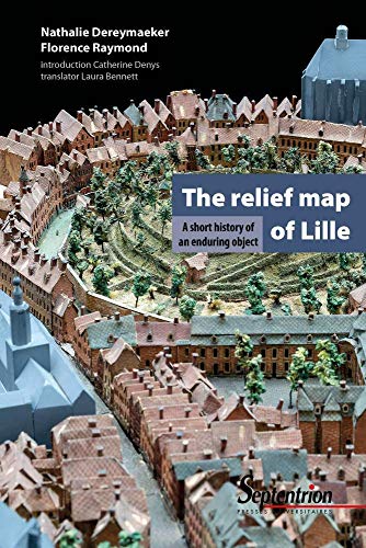 Stock image for The relief map of Lille: A short history of an enduring object for sale by HPB-Emerald