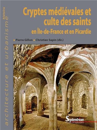 Stock image for Cryptes mdivales et culte des saints en le-de-France et en Picardie for sale by Gallix