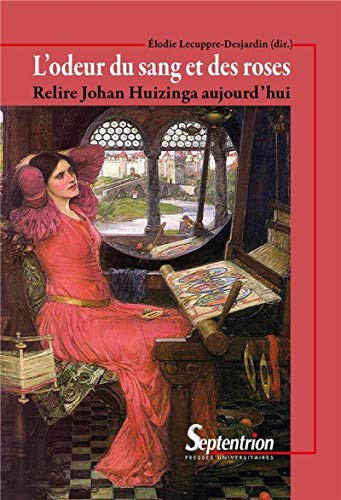 Beispielbild fr L'odeur du sang et des roses: Relire Johan Huizinga aujourd'hui zum Verkauf von Aardvark Rare Books