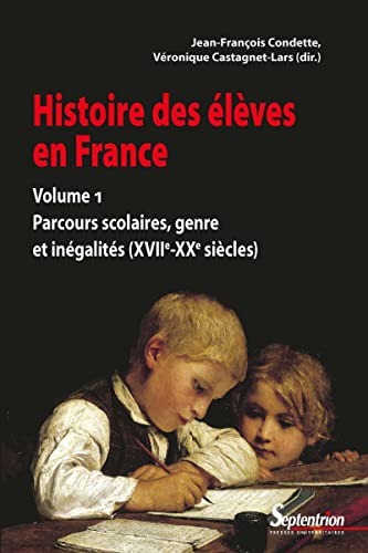 Stock image for Histoire des lves en France. Volume 1: Parcours scolaires, genre et ingalits (XVIIe-XXe sicles) for sale by Gallix