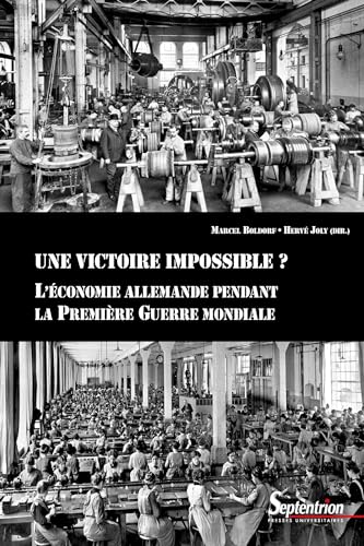 Stock image for Une Victoire Impossible? L'conomie Allemande Pendant La Premire Guerre Mondiale (French Edition) for sale by Michener & Rutledge Booksellers, Inc.