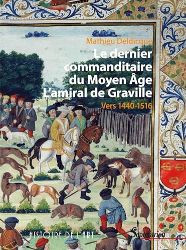 Stock image for Le dernier commanditaire du Moyen ge. L'amiral de Graville: Vers 1440-1516 for sale by Gallix