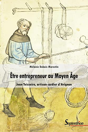 Beispielbild fr  tre entrepreneur au Moyen  ge: Jean Teisseire, artisan cordier d'Avignon zum Verkauf von WorldofBooks