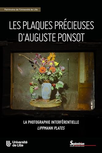 Beispielbild fr Les plaques prcieuses d'Auguste Ponsot: La photographie interfrentielle Lippmann plates zum Verkauf von medimops