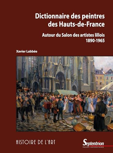 Imagen de archivo de Dictionnaire des peintres des Hauts-de-France: Autour du Salon des artistes lillois (1890-1965) a la venta por Gallix