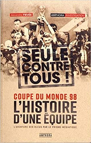 9782757603246: Coupe du monde 98: L'histoire d'une quipe seule contre tous !