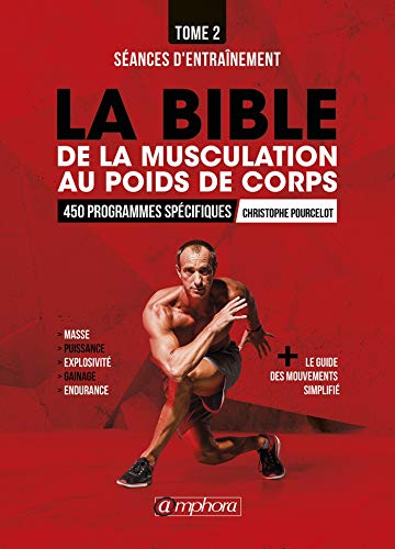 Beispielbild fr La bible de la musculation au poids de corps : Tome 2, Programmes d'entranement : 450 sances d'entranement dtailles zum Verkauf von Revaluation Books