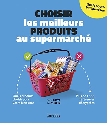 Stock image for Choisir les meilleurs produits au supermarche - Quels produits choisir pour votre bien-tre Plus de 1 000 rfrences dcryptes - for sale by medimops
