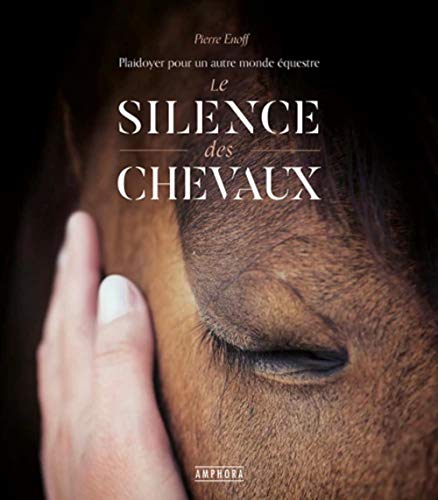 Stock image for Le silence des chevaux: PLAIDOYER POUR UN AUTRE MONDE EQUESTRE for sale by Gallix