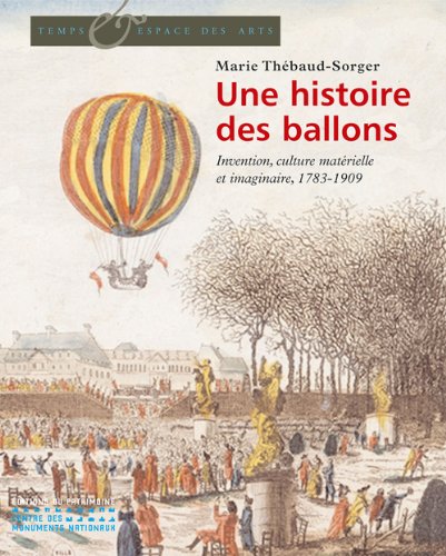 Beispielbild fr Une Histoire Des Ballons : Invention, Culture Matrielle Et Imaginaire, 1783-1909 zum Verkauf von RECYCLIVRE