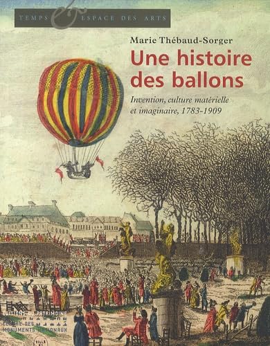 9782757700662: Une histoire des ballons: Invention, culture matrielle et imaginaire, 1783-1909