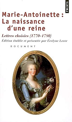 Imagen de archivo de Marie-Antoinette : La naissance d'une reine. Lettres choisies a la venta por Wonder Book