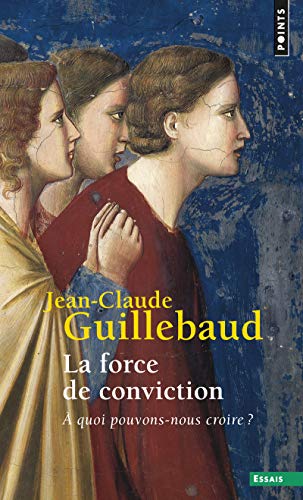 Beispielbild fr La Force de conviction : A quoi pouvons-nous croire ? zum Verkauf von medimops