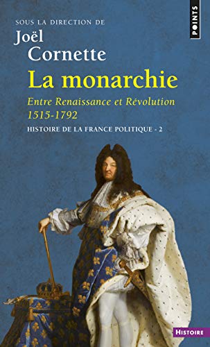 Stock image for La Monarchie. Entre Renaissance et Rvolution 1515-1792. Histoire de la France politique for sale by Ammareal