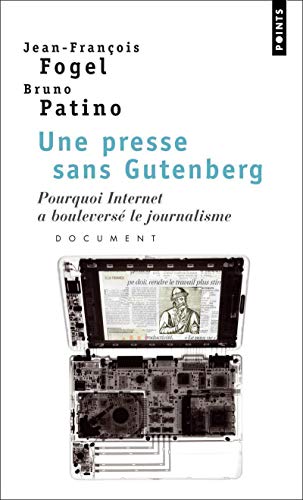 Imagen de archivo de Une presse sans Gutenberg. Pourquoi Internet a boulevers le journalisme : document a la venta por Ammareal