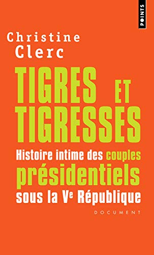 Beispielbild fr Tigres et Tigresses. Histoire intime des couples prsidentiels sous la Ve Rpublique zum Verkauf von books-livres11.com