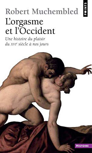 Beispielbild fr L'Orgasme Et L'occident (Points histoire): Une histoire du plaisir du XVIe si cle  nos jours zum Verkauf von WorldofBooks