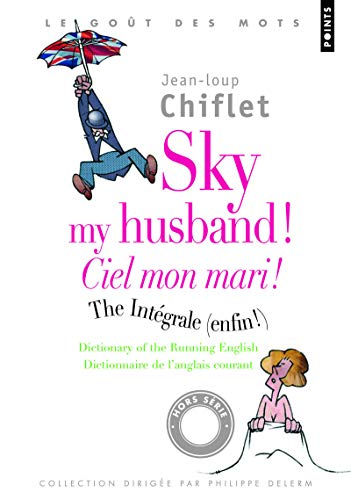 Stock image for Sky My Husband ! the Integrale /Ciel Mon Mari! L'Int'grale. Dictionary of Running English/ Dictionnaire de L'Anglais Courant for sale by ThriftBooks-Atlanta
