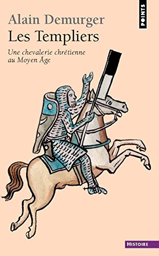 Les Templiers : Une Chevalerie Chrétienne Au Moyen Age - Alain Demurger