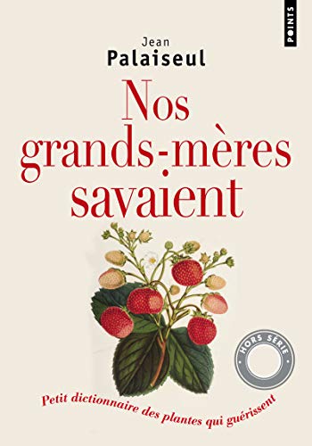 Beispielbild fr Nos grands-mres savaient: Petit dictionnaire des plantes qui gurissent zum Verkauf von Gallix