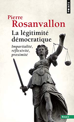 La LÃ©gitimitÃ© dÃ©mocratique: ImpartialitÃ©, rÃ©flexivitÃ©, proximitÃ© (9782757817889) by Rosanvallon, Pierre