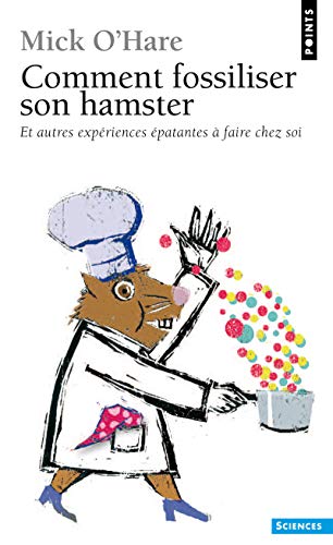 Comment fossiliser son hamster: et autres expÃ©riences Ã©patantes Ã  faire chez soi (9782757817971) by O'Hare, Mick