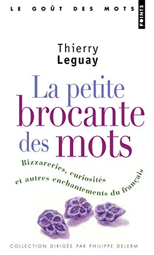 Stock image for La Petite Brocante des mots. Bizarreries, curiosits et autres enchantements du franais for sale by Ammareal