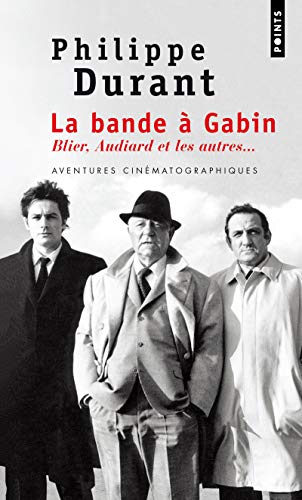 La bande à Gabin : Blier, Audiard et les autres - Durant, Philippe