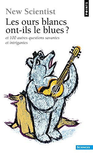 9782757822968: Les Ours blancs ont-ils le blues ?: et 100 autres questions savantes et intrigantes (Points Sciences)