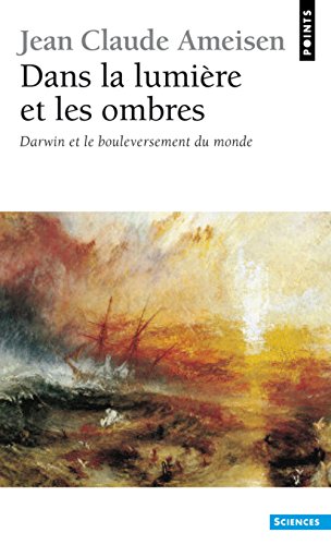 Stock image for Dans la Lumiere et les Ombres. Darwin et le bouleversement du monde. Jean Claude Ameisen for sale by LIVREAUTRESORSAS